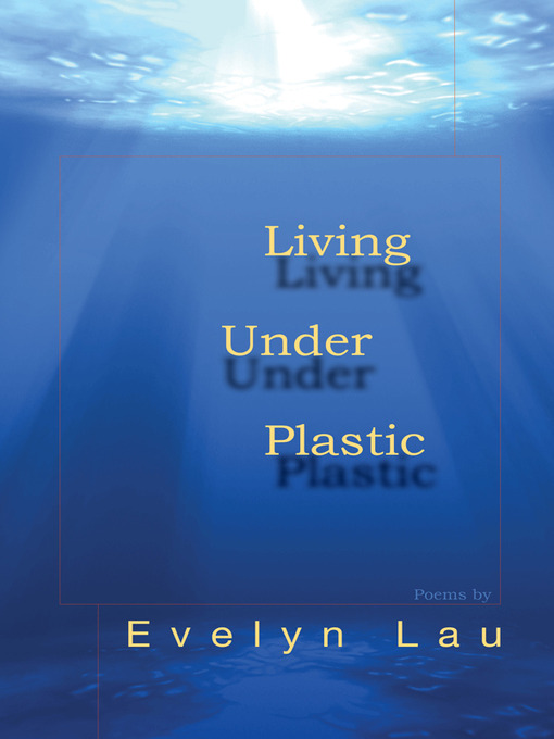 Title details for Living Under Plastic by Evelyn Lau - Available